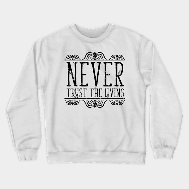 Never Trust The Living Crewneck Sweatshirt by SandiTyche